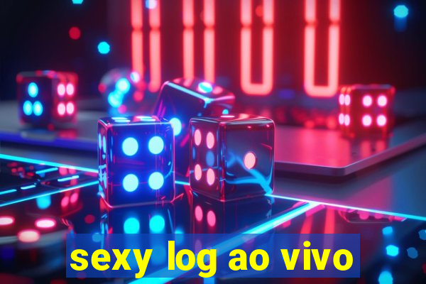 sexy log ao vivo